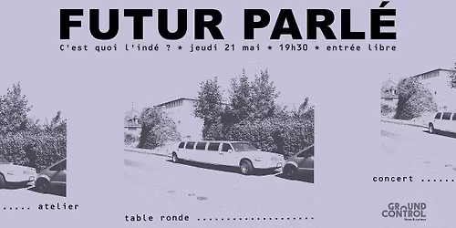 Futur Parl\u00e9 - C\u2019est quoi l\u2019ind\u00e9 ? (table ronde, concert et atelier) - Gratuit