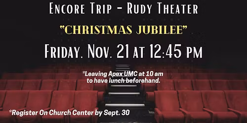 Apex UMC - Encore Trip to Theater