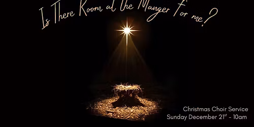 Is There Room at the Manger for me? - A Christmas Choir Service