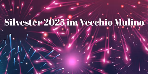 Silvester 2025 im Vecchio Mulino