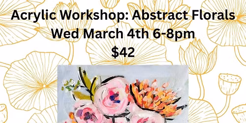 Acrylic Painting Workshop: Abstract Florals! $42