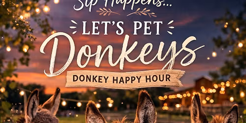 Sip Happens...Pet a Donkey