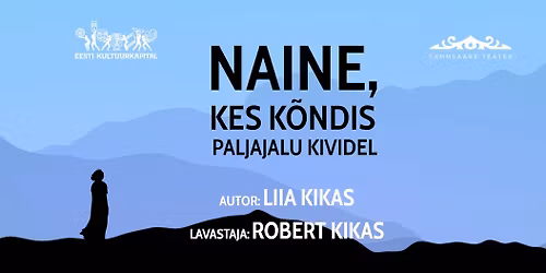 "Naine, kes k\u00f5ndis paljajalu kividel" Tammsaare Teater