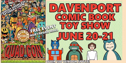 Quad Con Davenport Comic & Toy Show - Free Event June 20-21 Northpark Mall