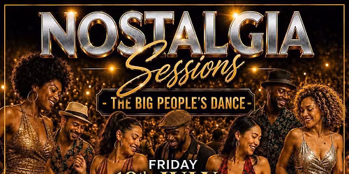 Nostalgia Sessions  (The Big People's Dance) - Friday 10th July 