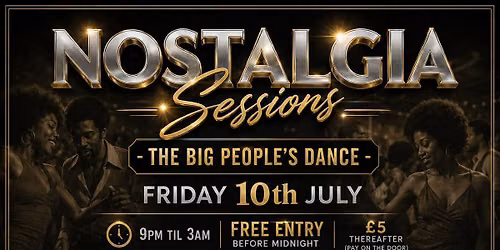 Nostalgia Sessions  (The Big People's Dance) - Friday 10th July 