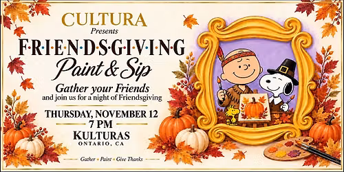 CULTURA | Friendsgiving Paint & Sip at KULTURAS, ONTARIO CA