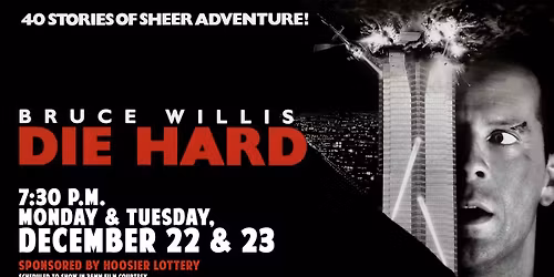 Die Hard - 7:30 p.m., December 22 and 23