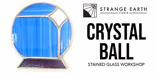 Crystal Ball Stained Glass Workshop