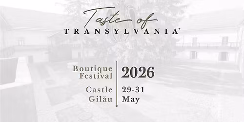 Taste of Transylvania Boutique Festival 2026 - Castle Gil\u0103u
