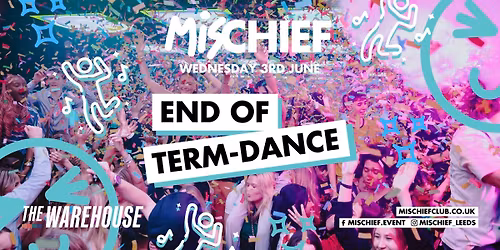 Mischief | End of Term Dance | 95% SOLD OUT!