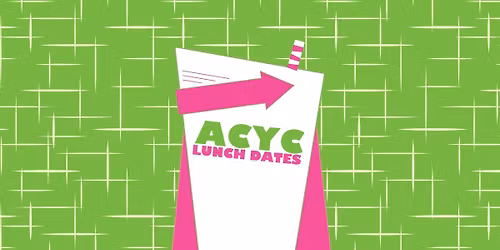 ACYC Lunch Dates