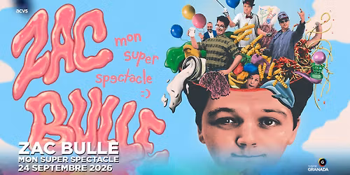 ZAC BULLE : Mon super spectacle | Th\u00e9\u00e2tre Granada | Sherbrooke