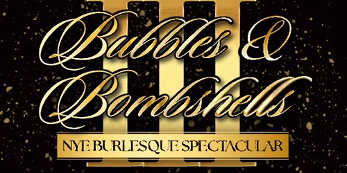 Bubbles & Bombshells III: NYE Burlesque Spectacular