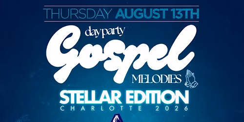 GOSPEL MELODIES DAY PARTY: STELLAR AWARDS EDITION CHARLOTTE