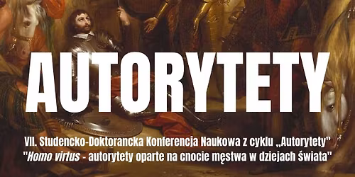 VII Og\u00f3lnopolska Konferencja Studencko - Doktorancka z cyklu "Autorytety"
