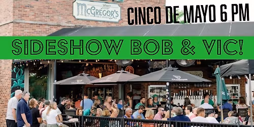Cinco de Mayo at McGregor's with Sideshow Bob & Vic!