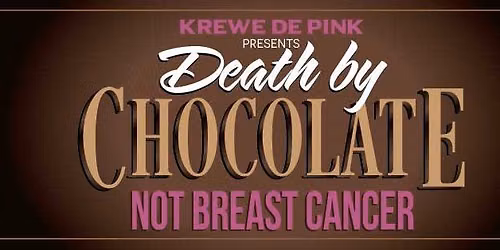 Death by Chocolate...NOT Breast Cancer