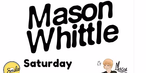 MASON WHITTLE HEADLINE SHOW -SOLD OUT!!!