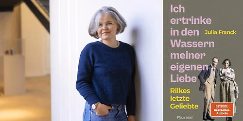 Julia Franck: Ich ertrinke in den Wassern meiner eigenen Liebe. Rilkes letzte Geliebte