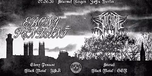 Sturmes Reigen | Berlin: EBONY PENDANT (USA) + STIRIAH (GER)