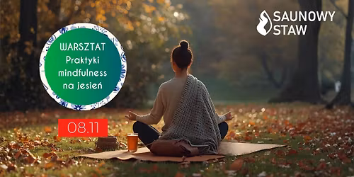 Warsztat "Od napi\u0119cia do spokoju - praktyki mindfulness na jesie\u0144" w Saunowym Stawie - 08.11.2025