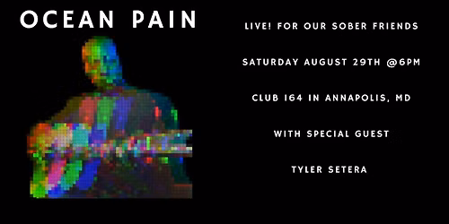 Ocean Pain Live! For Our Sober Friends