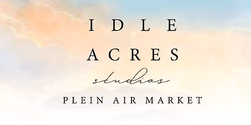 5th Annual Idle Acres, Plein Air Market