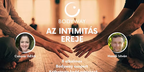 Az intimit\u00e1s ereje - 8 alkalmas Bodyway csoport - a Bodyway \u2013 Nondu\u00e1lis \u00d6nismeret Egyes\u00fclet szervez\u00e9
