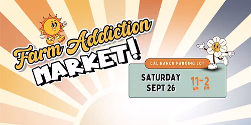 SEPT 26 \ud83c\udf1e Farm Addiction Market \ud83c\udf3c at CAL Ranch