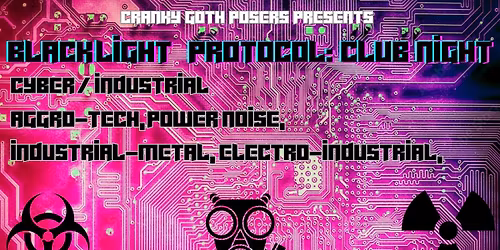 BlackLight Protocol - Industrial - Cyber - Club Night - Free Entry