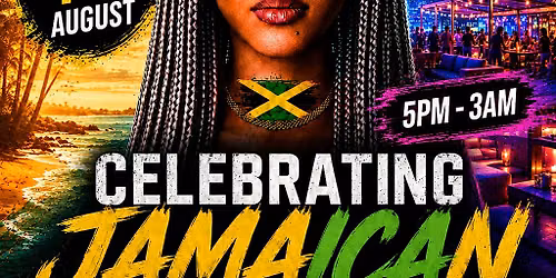 CELEBRATING JAMAICAN INDEPENDENCE - DAY & NIGHT PARTY