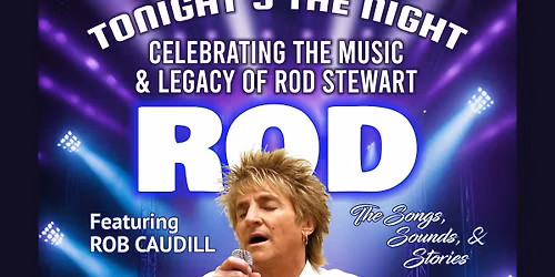 TONIGHT\u2019S THE NIGHT: CELEBRATING THE MUSIC & LEGACY OF ROD STEWART ft ROB CAUDILL & CARMINE APPICE