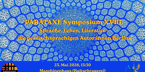 PARATAXE Symposium XVIII: Sprache, Leben, Literatur \u2013 die persischsprachigen Autor:innen Berlins