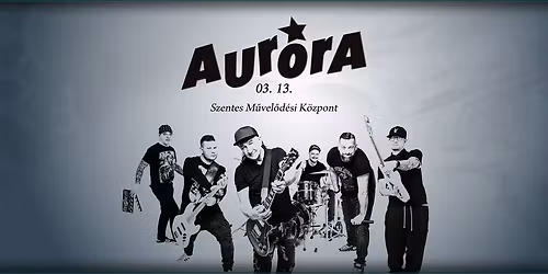 AURORA koncert ★ Szentes Művelődési Központ
