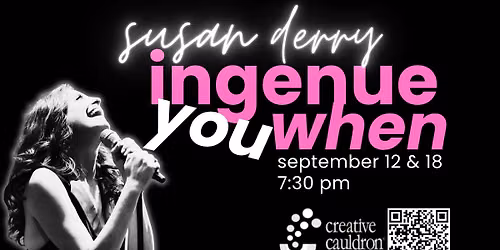 Susan Derry's "Ingenue You When" at Creative Cauldron Stage