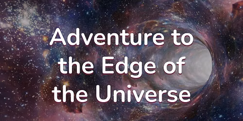 Cosmic Tour: Adventure to the Edge of the Universe