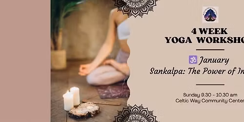 \ud83d\udd49 January \u2013 Sankalpa: The Power of Intention - 4 Week Yoga Workshop