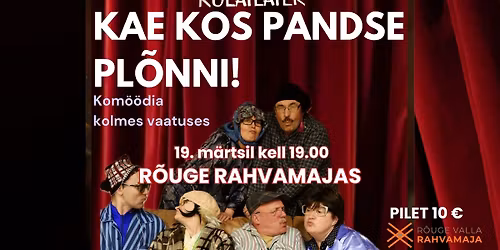 Sulbi k\u00fclateatri etendus "Kae kos pandse pl\u00f5nni!" R\u00f5uge rahvamajas