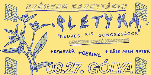 PLETYKA lemezbemutat\u00f3 | DENEV\u00c9R | GERINC | after: K\u00dcSS MICH | G\u00d3LYA
