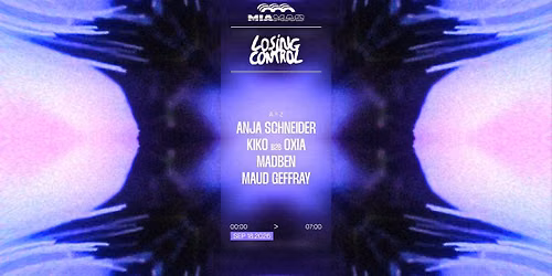 LOSING CONTROL: ANJA SCHNEIDER, KIKO B2B OXIA, MADBEN & MORE