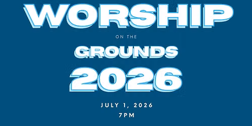Worship on the Grounds 2026