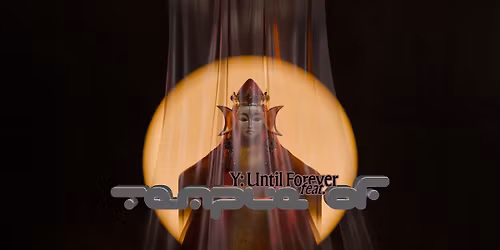Y: Until Forever feat. Temple Of (24-hour multisensory soundscape)