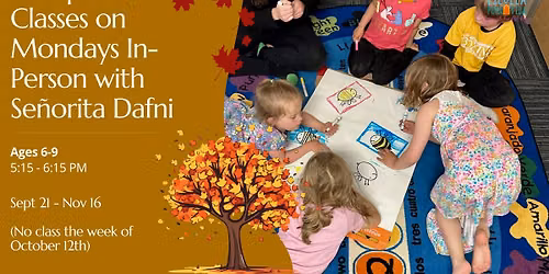 \ud83c\udf42 Mondays Spanish for Ages 6-9 \u2013 In-Person with Se\u00f1orita Dafni \ud83c\uddea\ud83c\uddf8