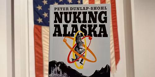 Anchorage Museum Book Club: Nuking Alaska