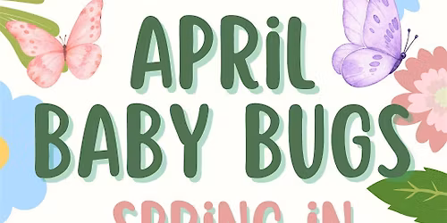 Baby Bugs @ Gardenworks For Kids \/ Thurs 4\/30