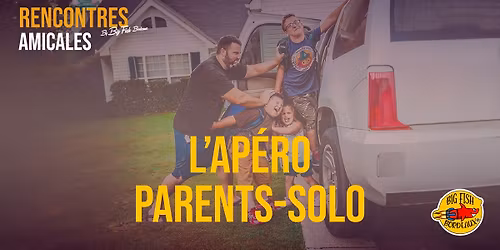 Rencontres amicales L'Ap\u00e9ro des jeunes parents solo By Big fish Bordeaux le 2\/08\/2024