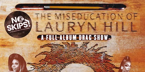 NO SKIPS! The Miseducation of Lauryn Hill: A Full Album Drag Show