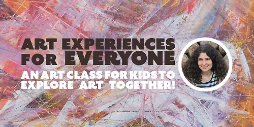 Art Experiences for Everyone - An Art Class for Kids to Explore Art Together!
