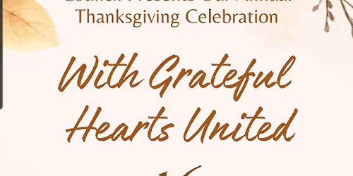 Thanksgiving Celebration "With Grateful Hearts United."